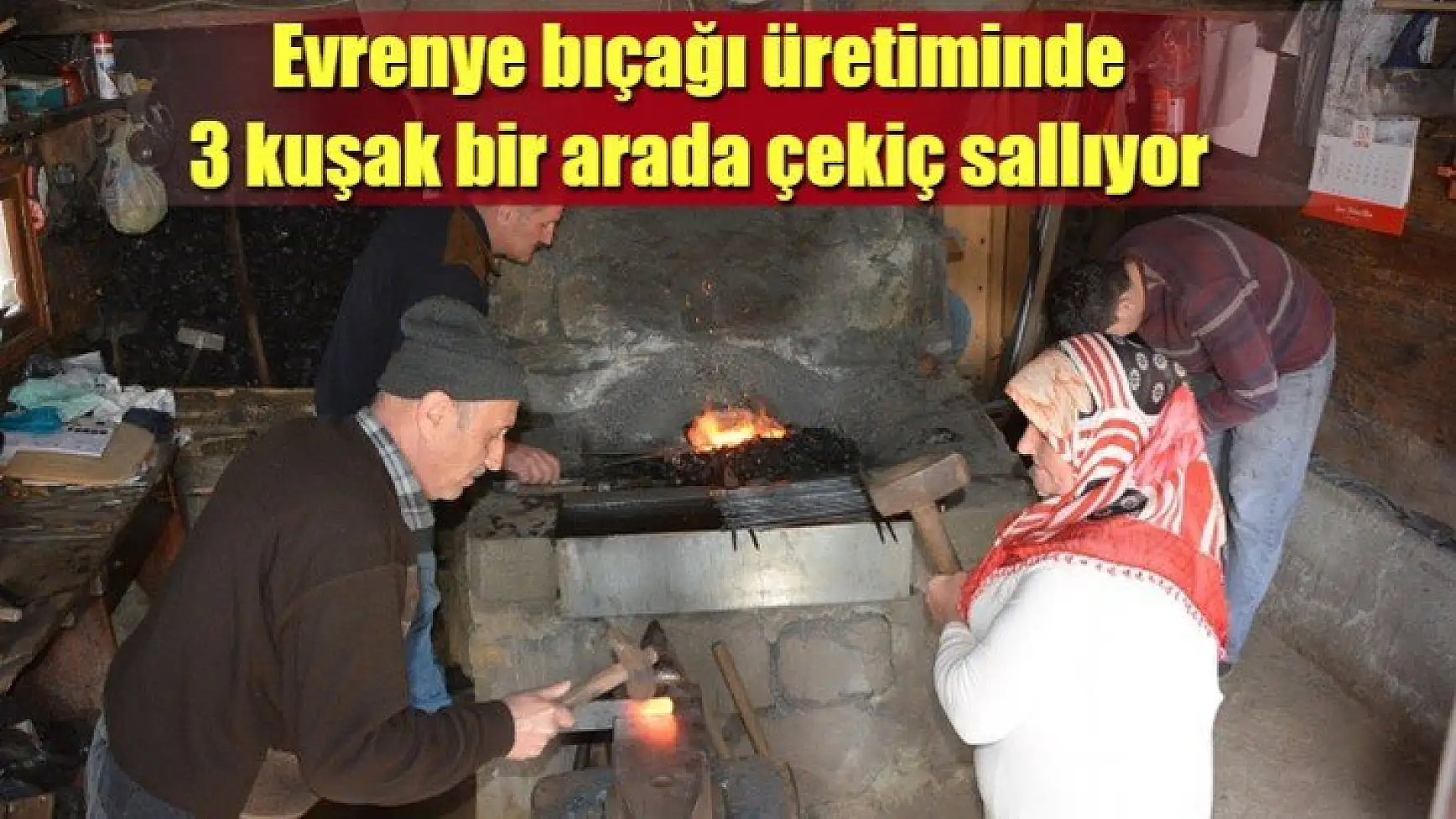 Evrenye bıçağı üretiminde 3 kuşak bir arada çekiç sallıyor