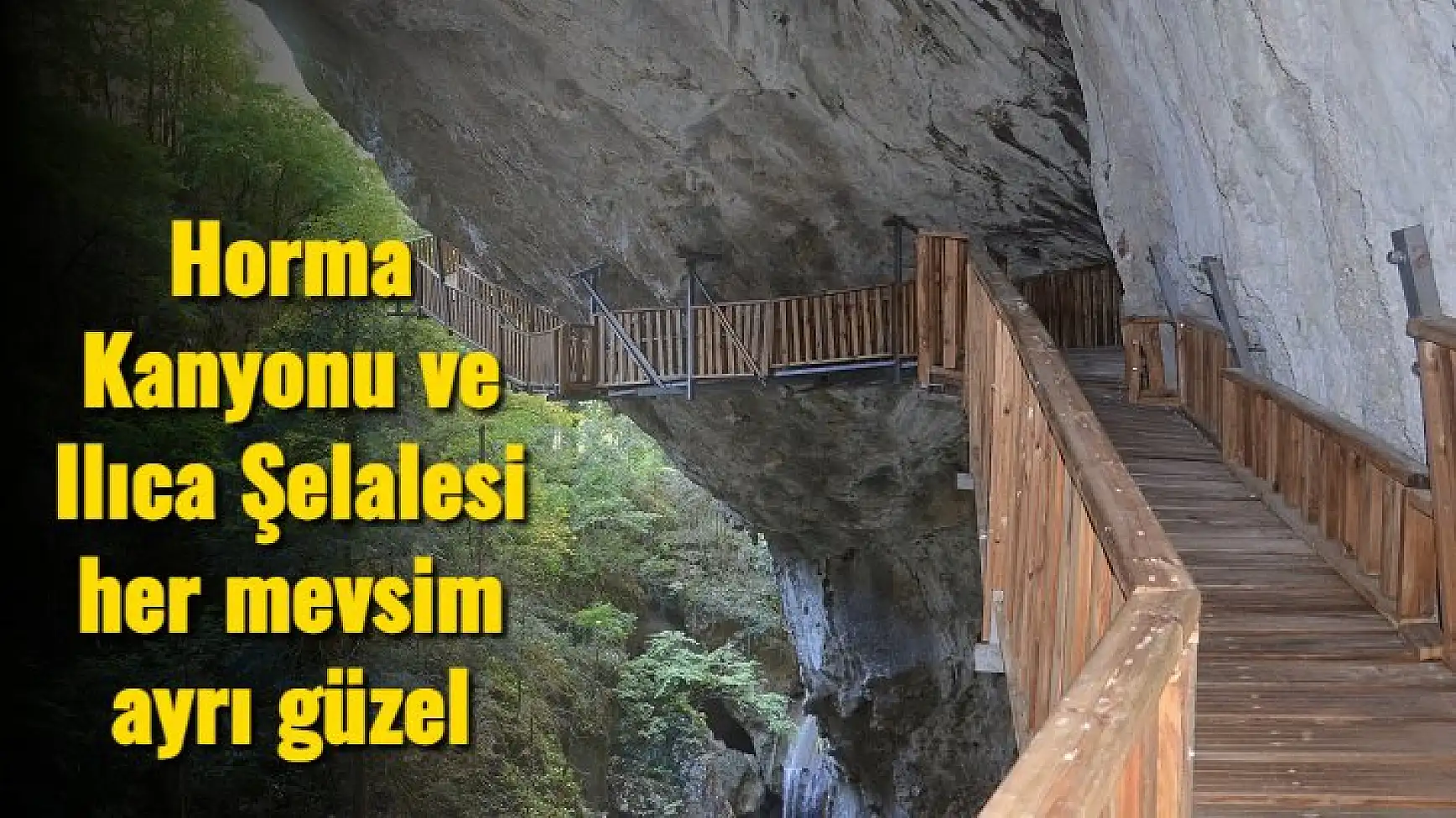 Horma Kanyonu ve Ilıca Şelalesi her mevsim ayrı güzel