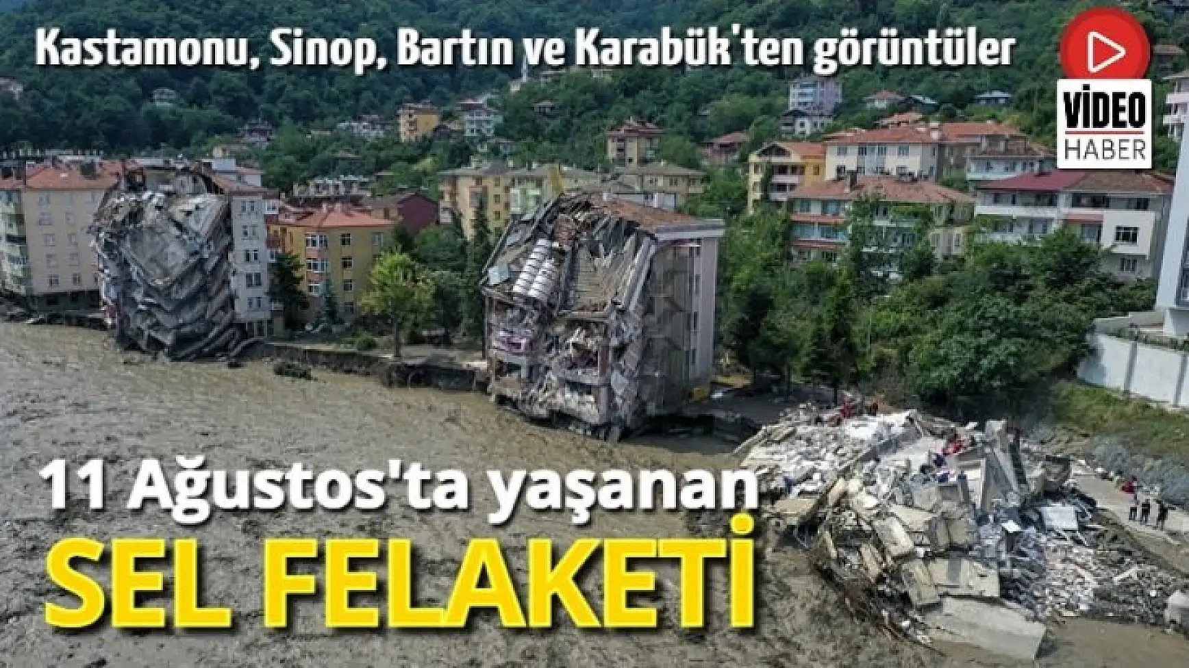 11 Ağustos'ta yaşanan sel felaketi