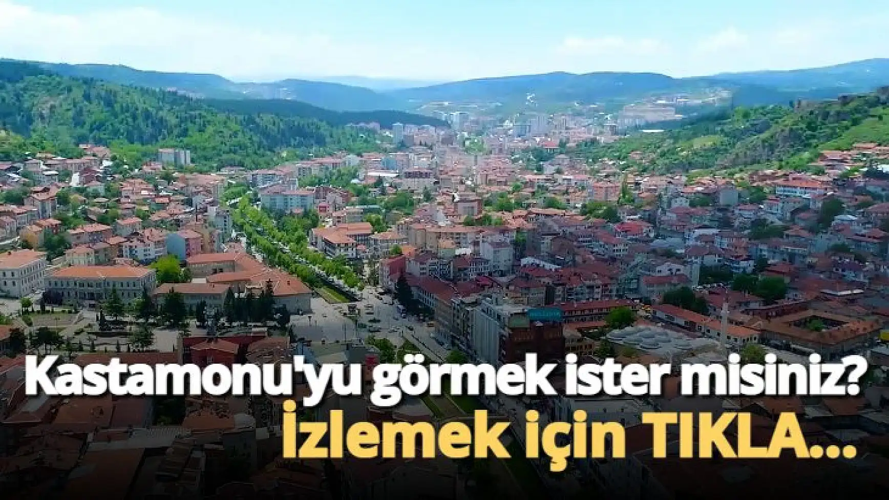 Kastamonu'yu görmek ister misiniz?
