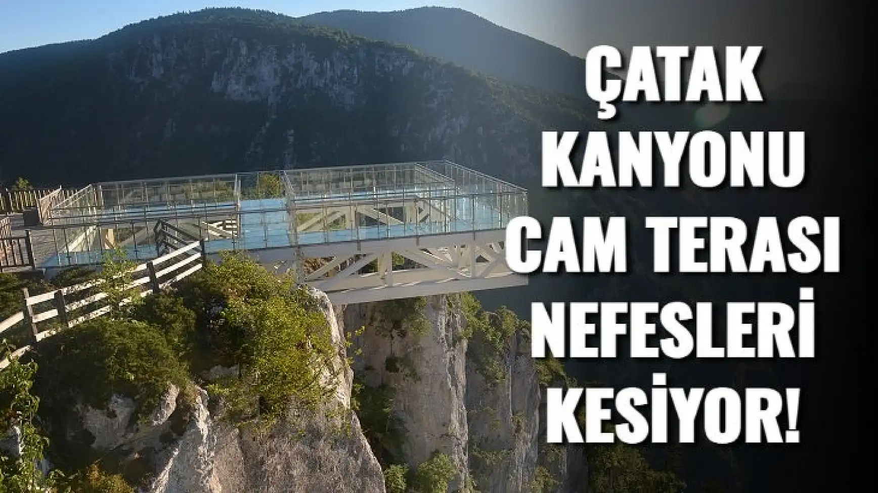 Çatak Kanyonu cam terası nefesleri kesiyor