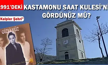1991'deki Kastamonu Saat Kulesi'ni gördünüz mü?