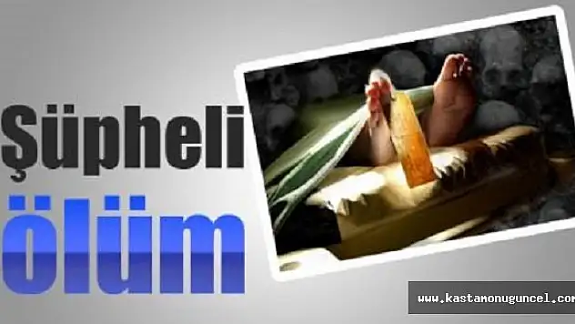 Kastamonu'da Şüpheli Ölüm!