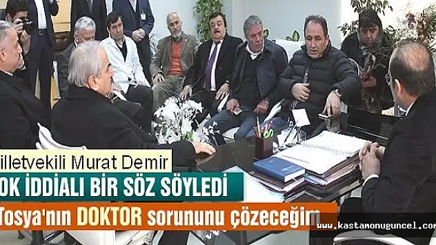 Milletvekili Demir 'Doktor Sorununu Çözeceğiz'