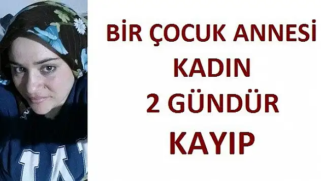 1 çocuk annesi kadın 2 gündür kayıp
