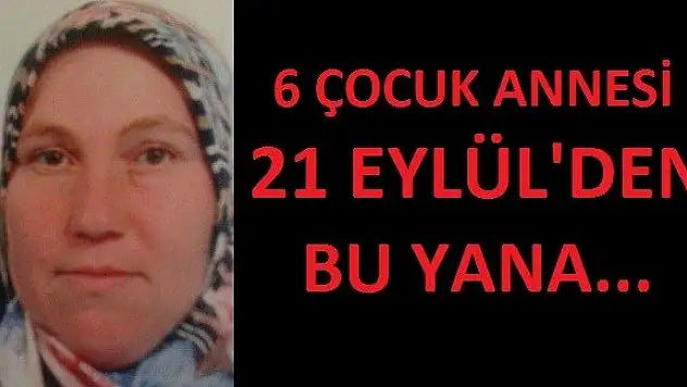 6 çocuk annesi, 21 Eylül'den beri kayıp