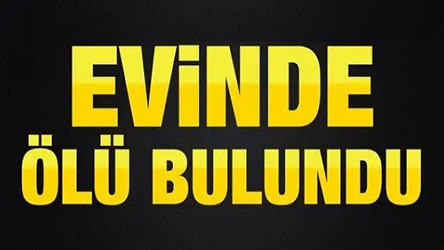 82 yaşındaki adam evinde ölü bulundu