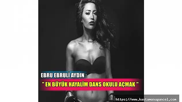Ebru Ebruli Aydin &quotEn büyük hayalim Dans okulu açmak&quot