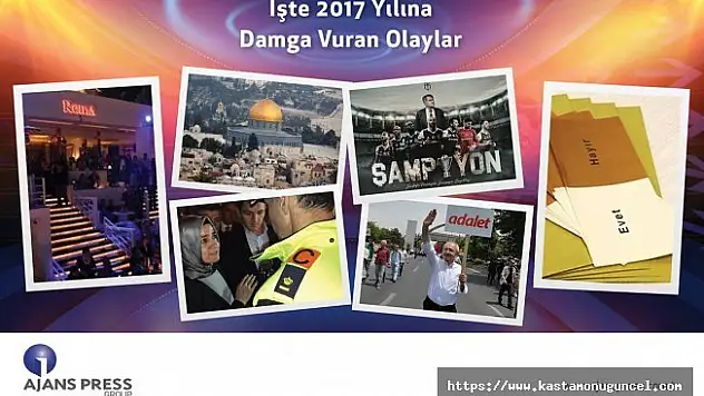 İşte 2017 yılına damga vuran olaylar!