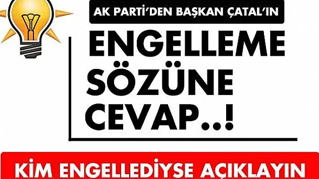 AK Parti'den Başkan Çatal'ın &quotengelleme&quot sözüne cevap!