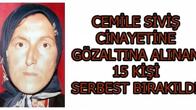 Cemile Siviş Cinayetinde 15 Kişi Serbest Bırakıldı