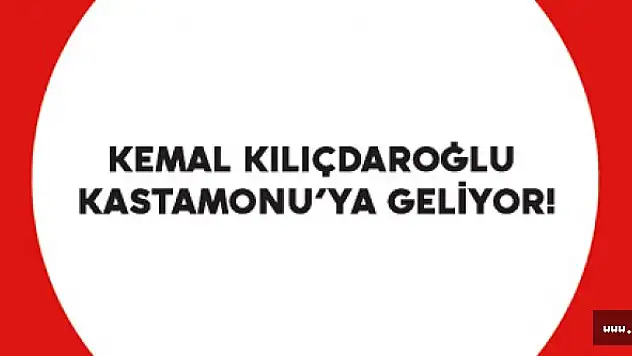 Kılıçdaroğlu, Kastamonu'ya Geliyor