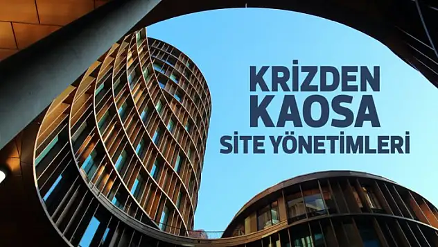 Krizden kaosa site yönetimleri