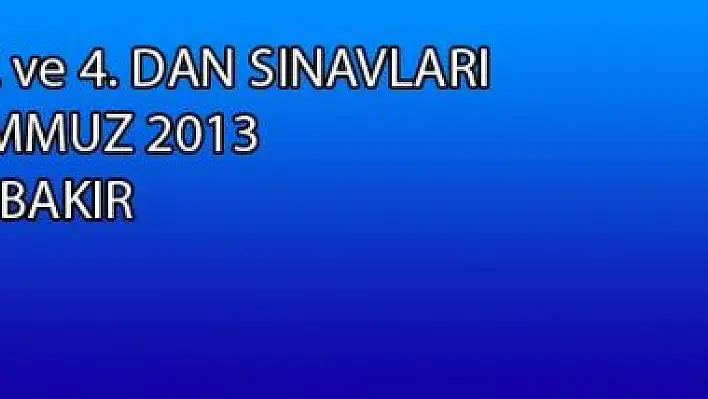 1. 2. 3. ve 4. Dan Sınavları 13 Temmuz 2013 - Diyarbakır