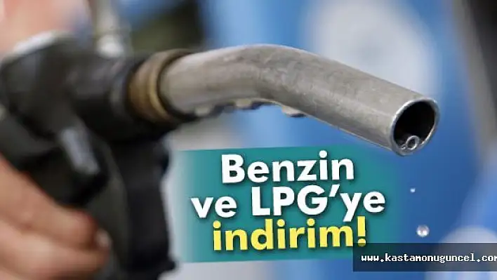 Benzin ve LPG'ye indirim