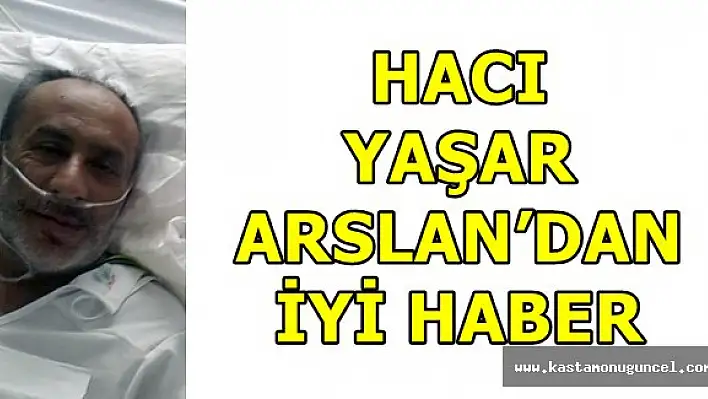 Hacı Yaşar Arslan'dan İyi Haber Geldi