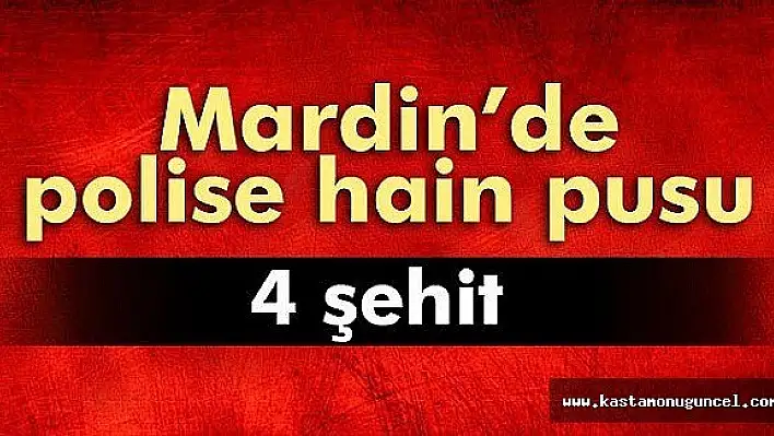 Mardin'de Polise Hain Pusu: 4 Şehit!
