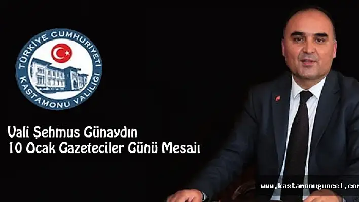 Vali Günaydın'dan, 10 Ocak Gazeteciler Günü Mesajı