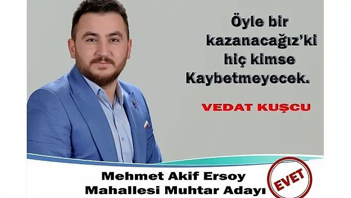 Muhtar Adayı Vedat Kuşcu 'Öyle bir kazanacağız ki hiç kimse kaybetmeyecek'