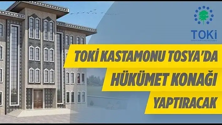 TOKİ, Kastamonu'da Hükümet Konağı yaptıracak!