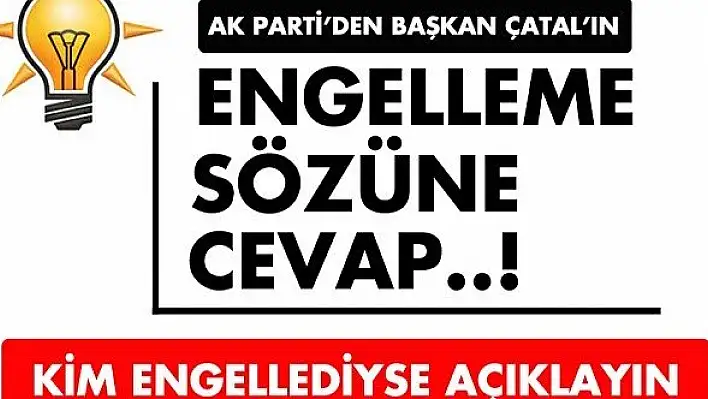 AK Parti'den Başkan Çatal'ın &quotengelleme" sözüne cevap!