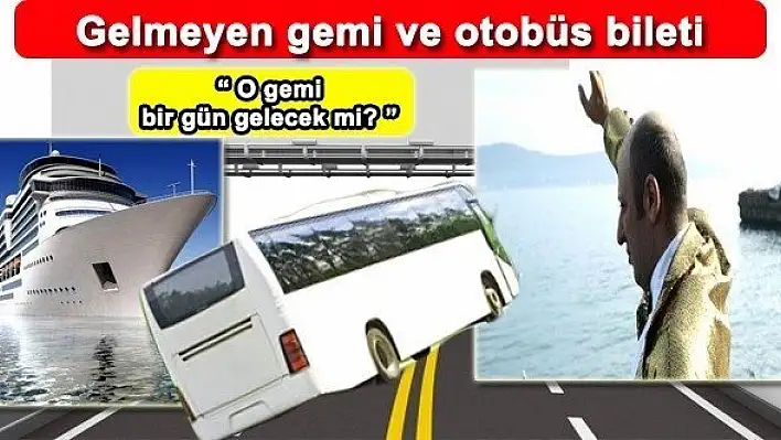 Gelmeyen gemi ve otobüs bileti