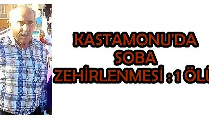 Kastamonu'da Soba Zehirlenmesi: 1 Ölü